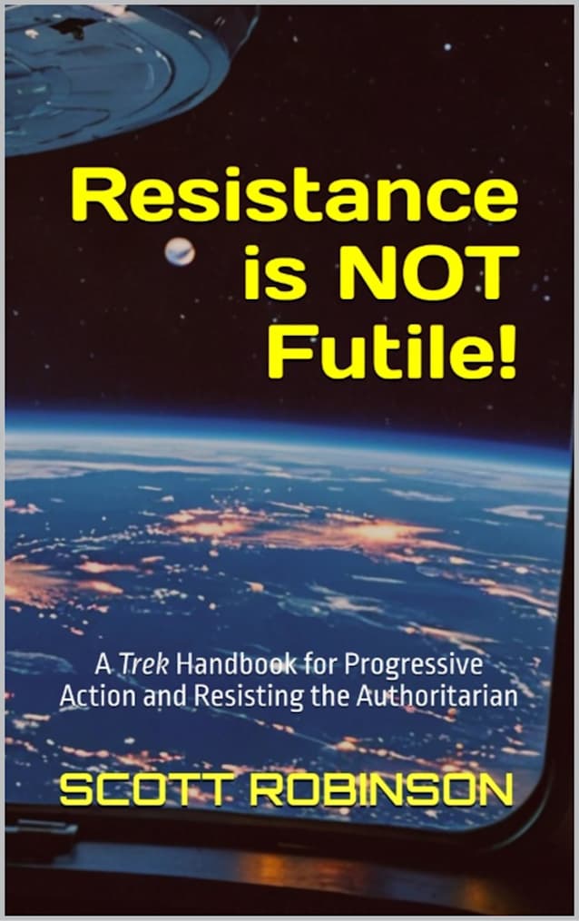 Resistance is NOT Futile!: A Trek Handbook for Progressive Action and Resisting the Authoritarian