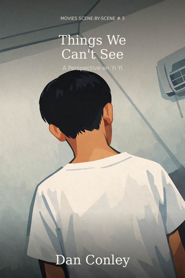 Things We Can’t See: A Perspective on Yi Yi (Movies Scene-By-Scene Book 3)