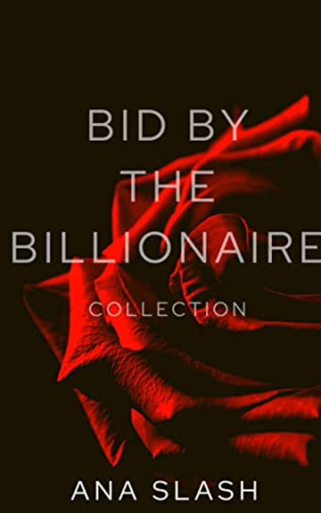 BID BY THE BILLIONAIRE COLLECTION (WELL HEELED COLLECTION Book 6)