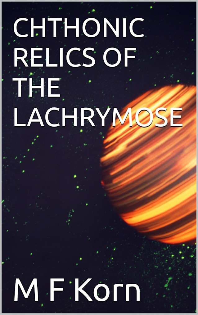 CHTHONIC RELICS OF THE LACHRYMOSE