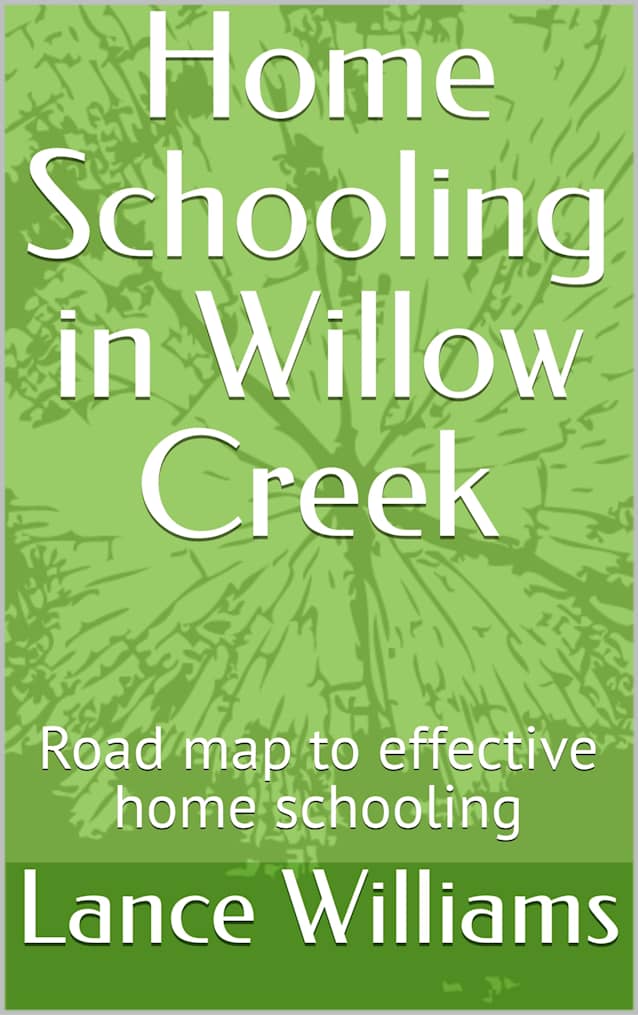 Home Schooling in Willow Creek: Road map to effective home schooling