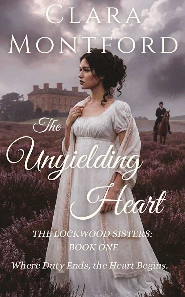 The Unyielding Heart: A Regency Romance of Forbidden Love and a Woman Who Refuses to Settle (The Lockwood Sisters Book 1)