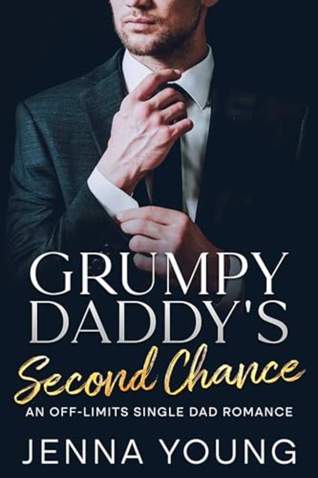 Grumpy Daddy’s Second Chance: An Off-Limits Single Dad Romance