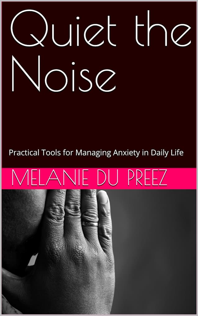 Quiet the Noise: Practical Tools for Managing Anxiety in Daily Life (The Psychology of Wellbeing Field Guides Series Book 5)