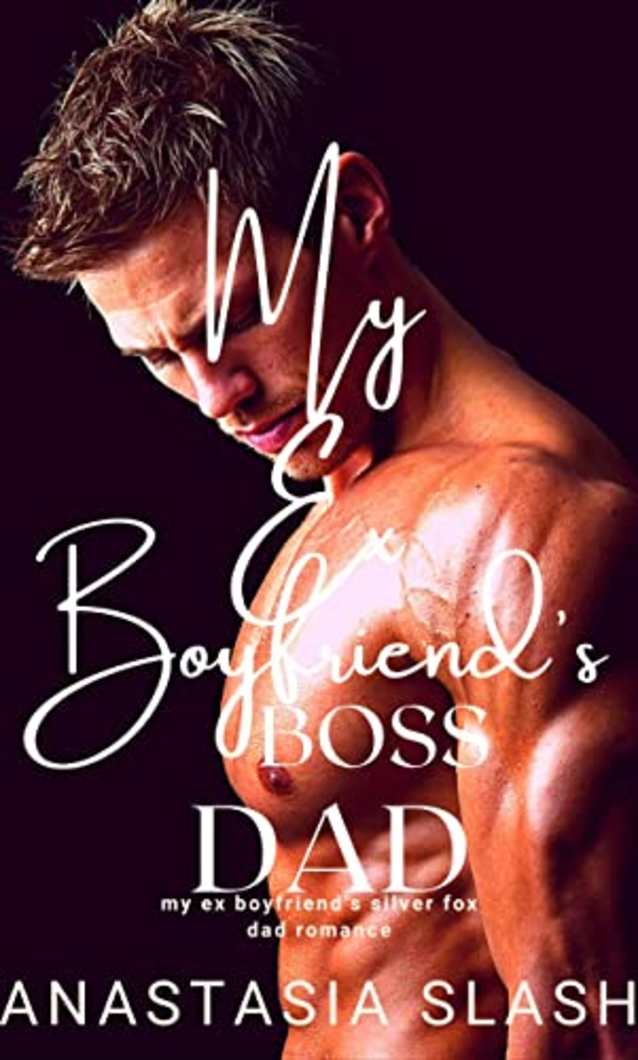 My Ex Boyfriend’s Boss Dad (My Ex Boyfriend’s Dad Silver Fox Romance Book 3)