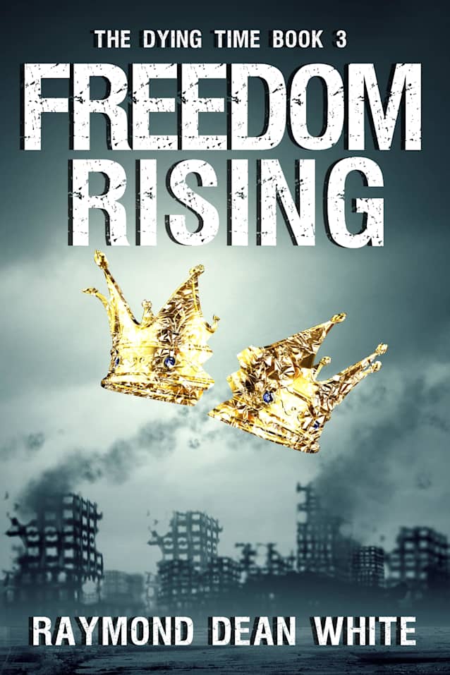 Freedom Rising: The Dying Time Book 3 (The Dying Time Trilogy)