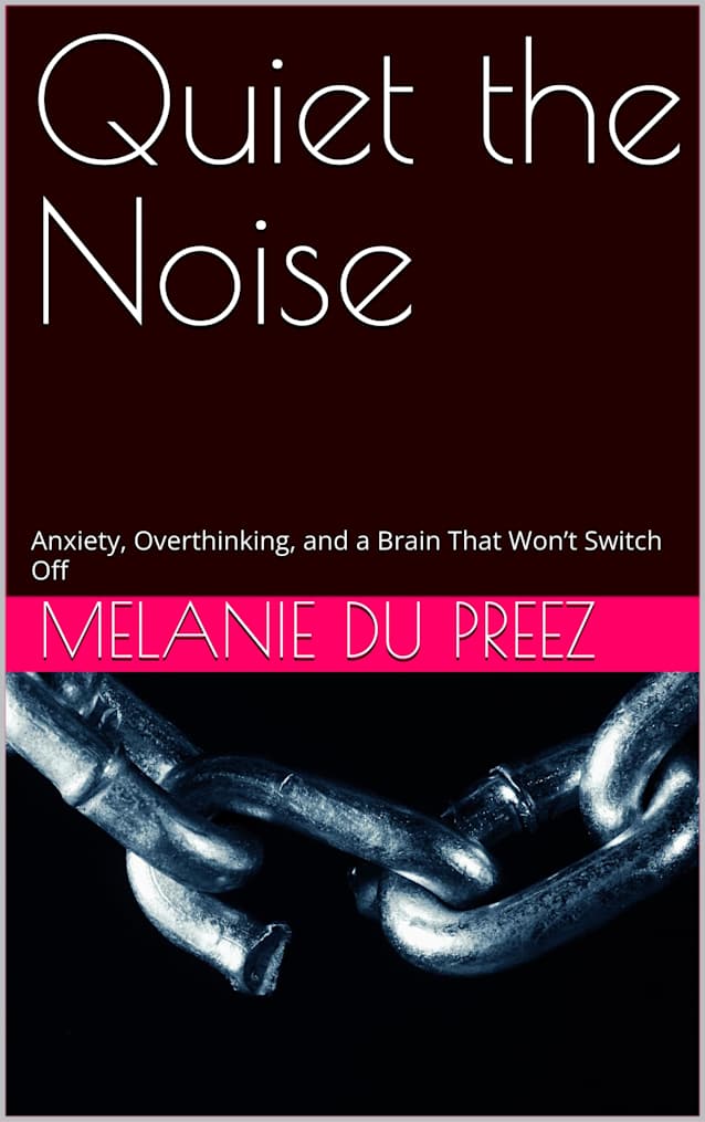 Quiet the Noise: Anxiety, Overthinking, and a Brain That Won’t Switch Off (The Psychology of Wellbeing Series Book 5)