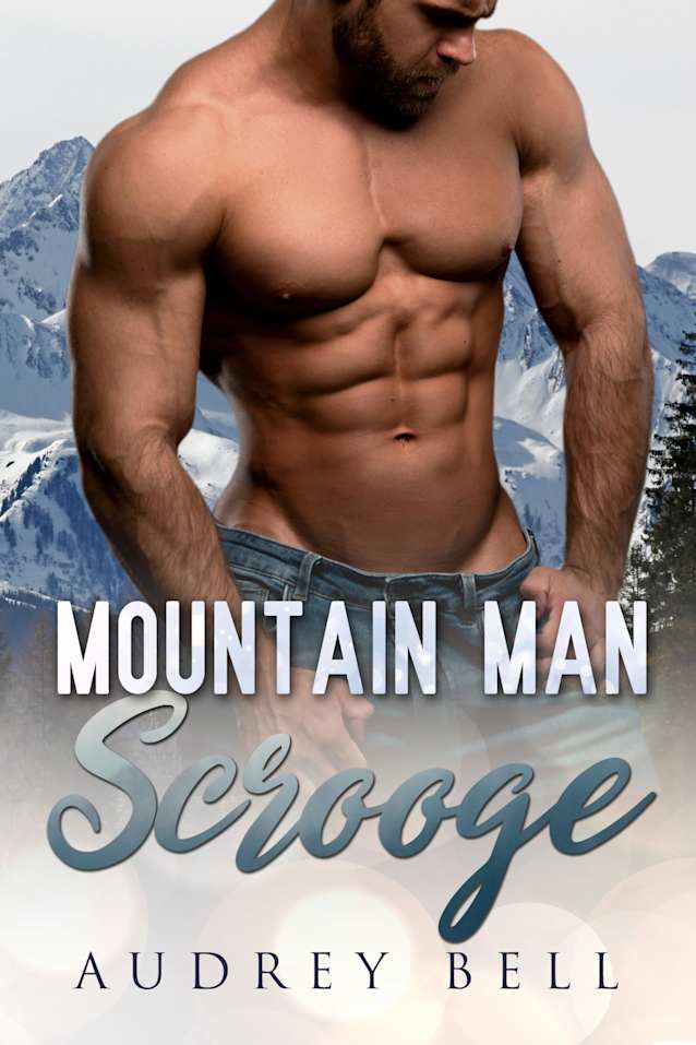 Mountain Man Scrooge: a grumpy/sunshine, mountain man, wounded hero, steamy short romance (Christmas Soldiers Book 3)