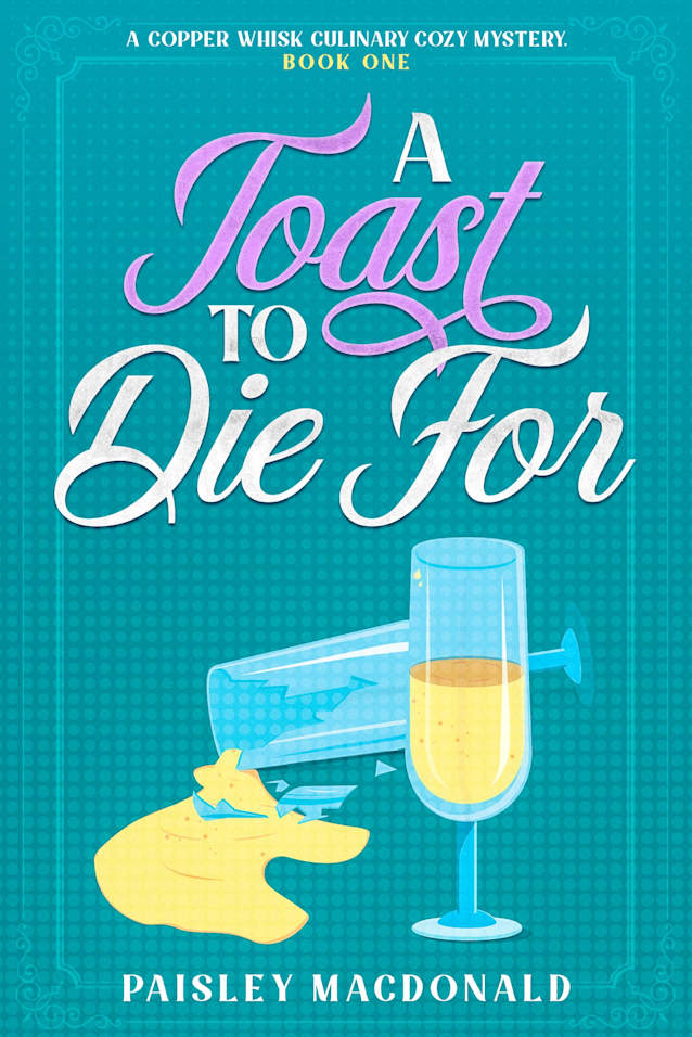 A Toast to Die For: A Copper Whisk Culinary Cozy Mystery (The Copper Whisk Mysteries Book 1)