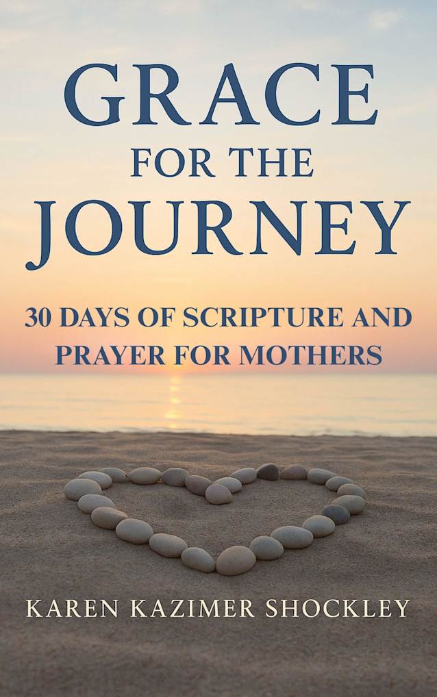 Grace For The Journey: 30 Days of Scripture and Prayer for Mothers (30 Days of Faith & Renewal Series Book 2)