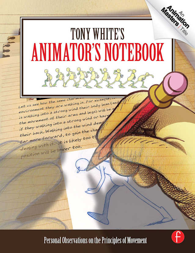 Tony White’s Animator’s Notebook: Personal Observations on the Principles of Movement