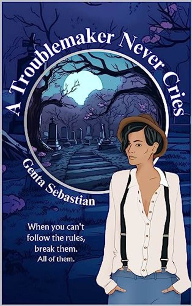 A Troublemaker Never Cries (The Troublemaker Series Book 1)