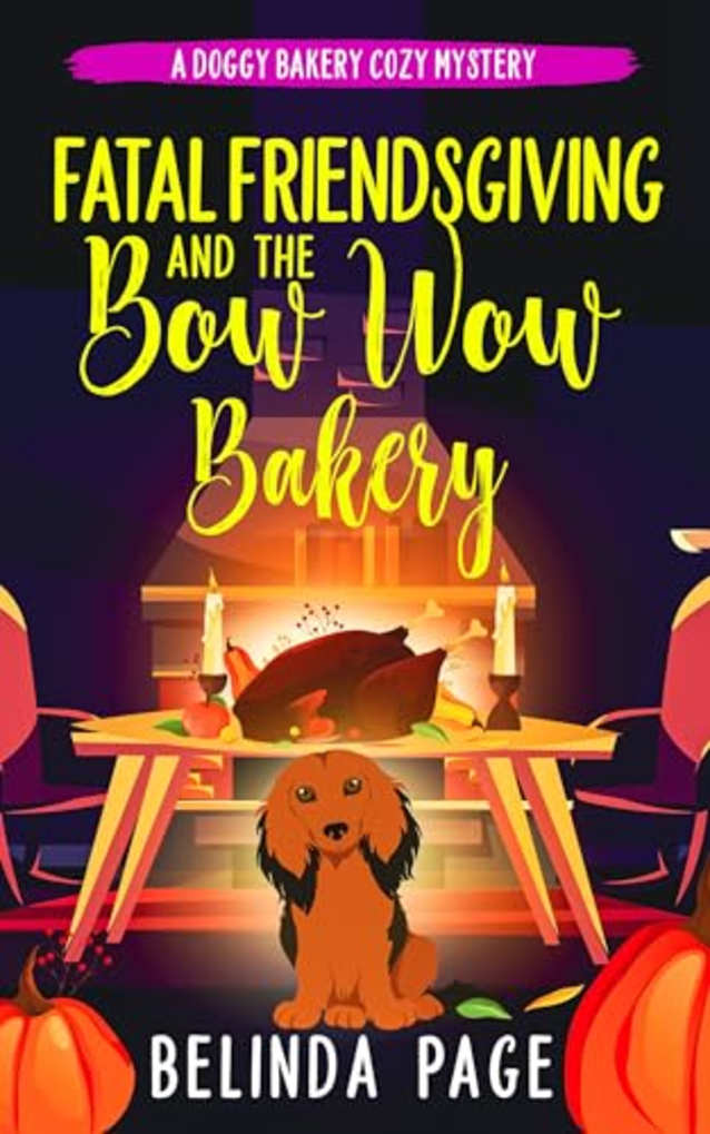 Fatal Friendsgiving and The Bow Wow Bakery: A Doggy Bakery Cozy Mystery (A Doggy Bakery Cozy Mystery Series)