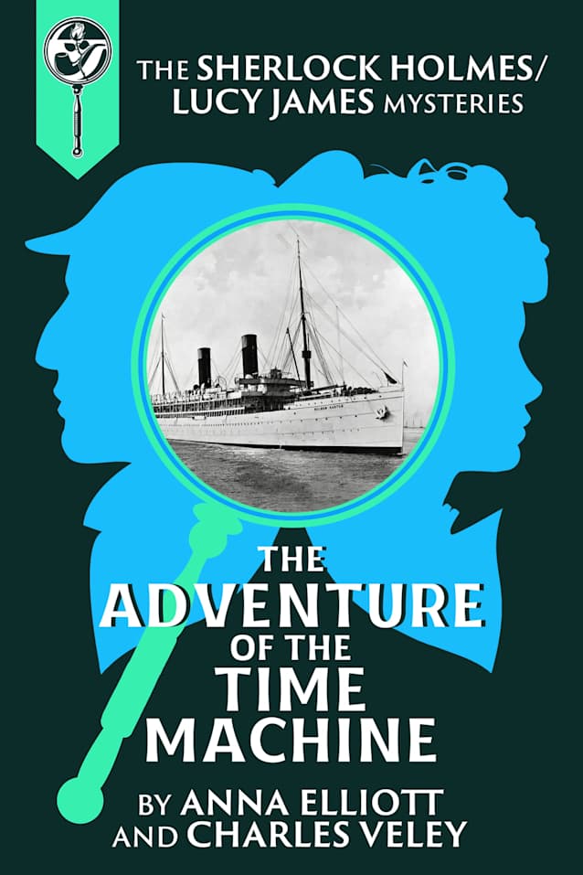 The Adventure of the Time Machine: A Sherlock Holmes and Lucy James Mystery