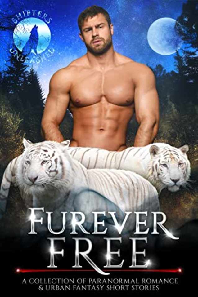 Furever Free: A Collection of Paranormal Romance & Urban Fantasy Short Stories (Shifters Unleashed, #3)