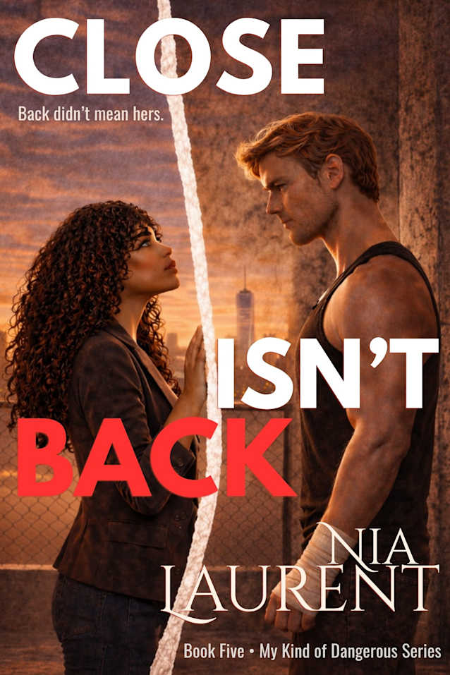Close Isn’t Back (My Kind of Dangerous, Book 5)