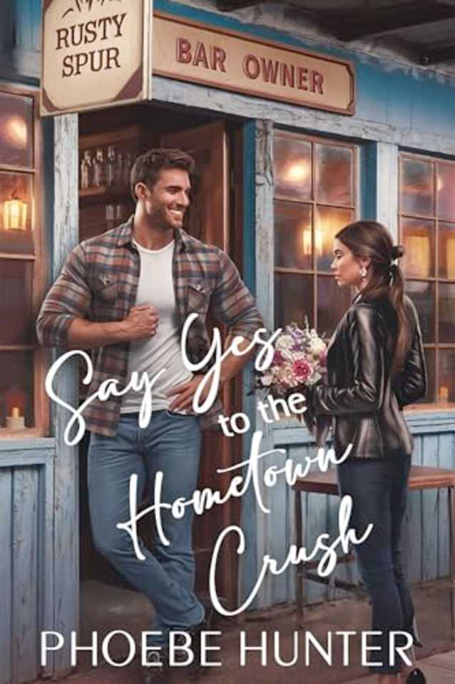 Say Yes to the Hometown Crush (The ‘Say Yes’ Series Book 1)