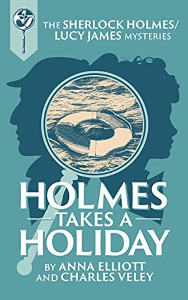 Holmes takes a Holiday: A Sherlock Holmes and Lucy James Mystery