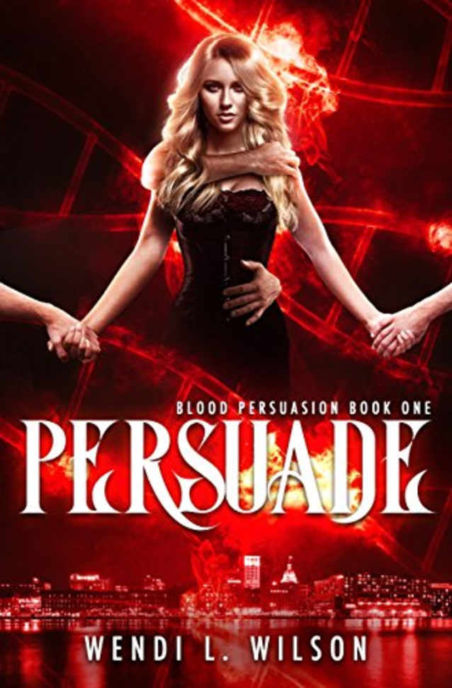 Persuade: Blood Persuasion Book 1