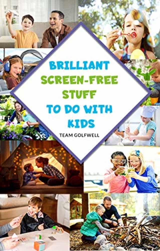 Brilliant Screen-Free Stuff To Do With Kids: A Handy Reference for Parents & Grandparents!