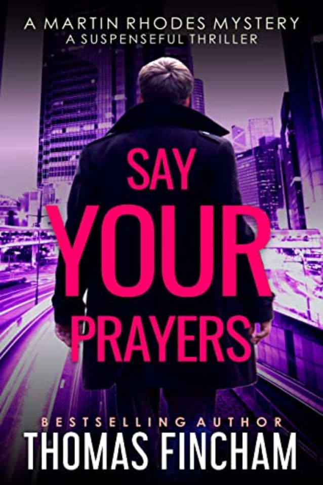 Say Your Prayers: A Suspenseful Thriller (Martin Rhodes Book 3)