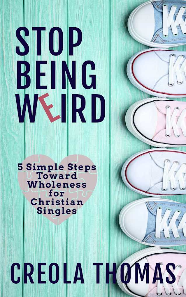 Stop Being Weird: 5 simple steps toward wholeness for Christian Singles