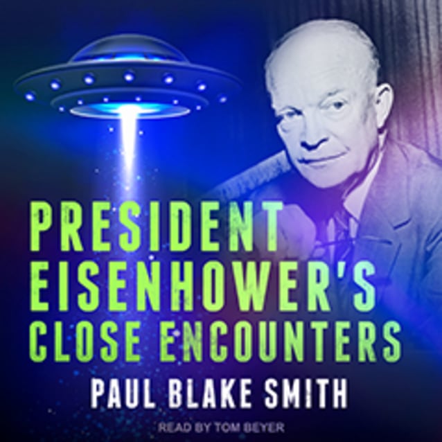 President Eisenhower’s Close Encounters