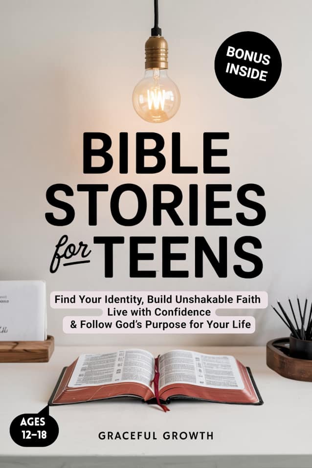 Bible Stories for Teens: Find Your Identity, Build Unshakable Faith, Live with Confidence & Follow God's Purpose for Your Life 