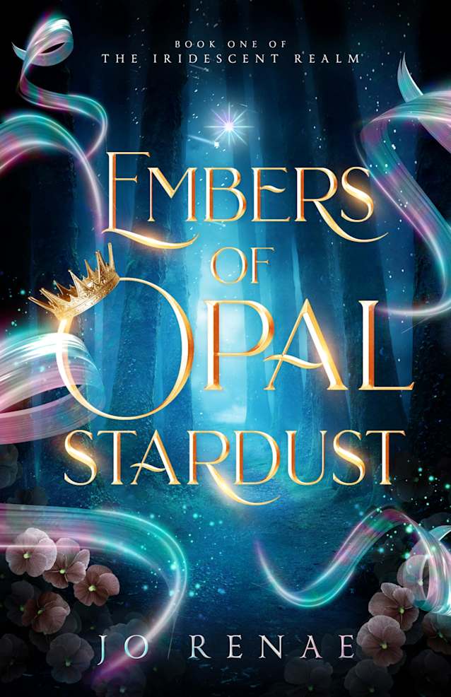 Embers of Opal Stardust: An Epic Dark and Enchanting Romantic Fantasy (The Iridescent Realm Book 1)
