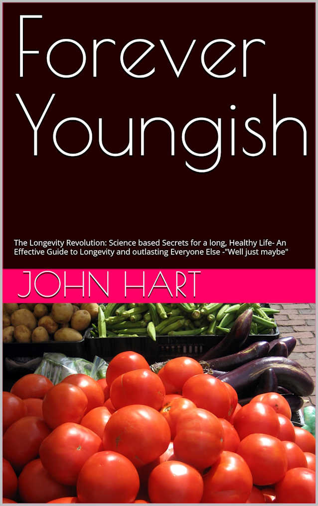 Forever Youngish: The Longevity Revolution: Science based Secrets for a long, Healthy Life- An Effective Guide to Longevity and outlasting Everyone Else -“Well just maybe”
