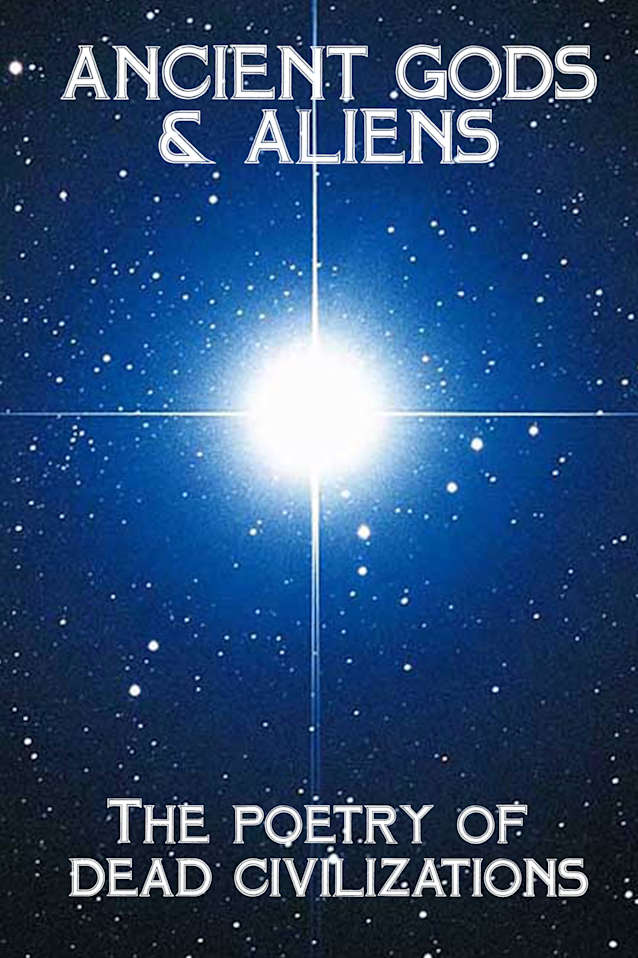 Ancient Gods & Aliens: The poetry of dead civilizations