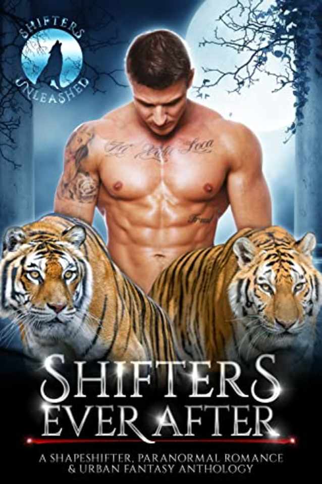 Shifters Ever After: A Shapeshifter Paranormal Romance & Urban Fantasy Anthology (Shifters Unleashed)