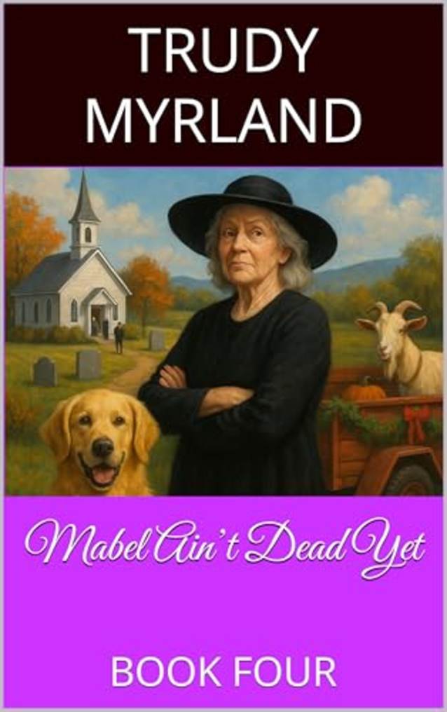 Mabel Ain’t Dead Yet: BOOK FOUR (Soreass Creek 4)