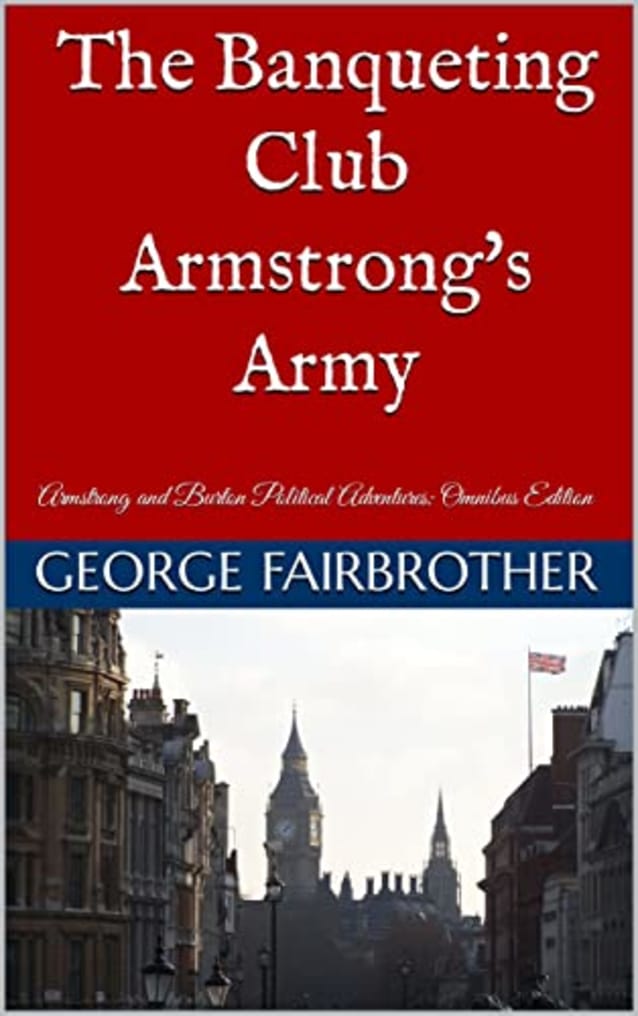 The Banqueting Club - Armstrong’s Army: Armstrong and Burton Political Adventures (Omnibus Edition) (The Armstrong and Burton Series)