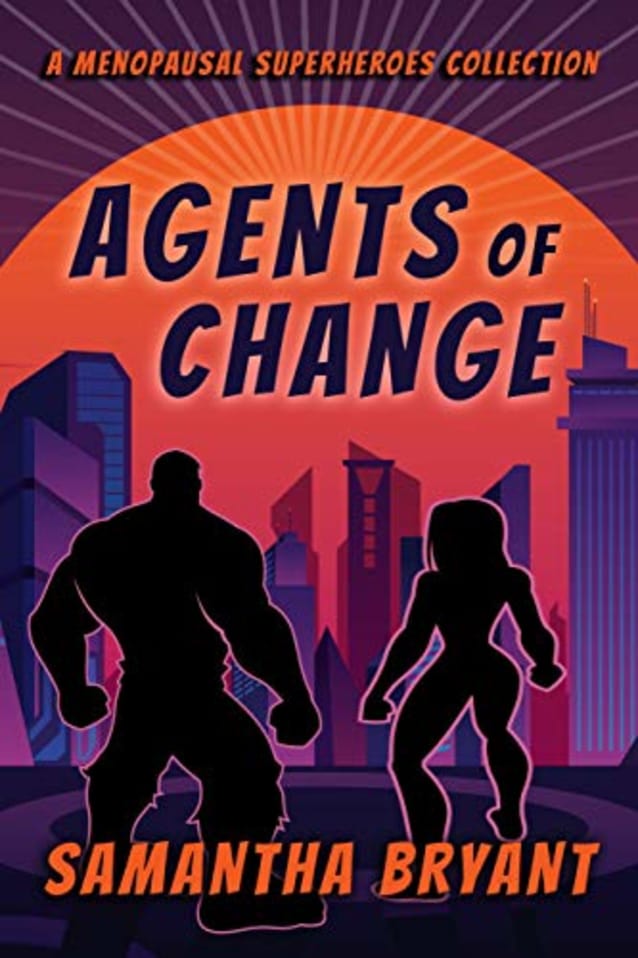 Agents of Change: A Menopausal Superheroes Collection