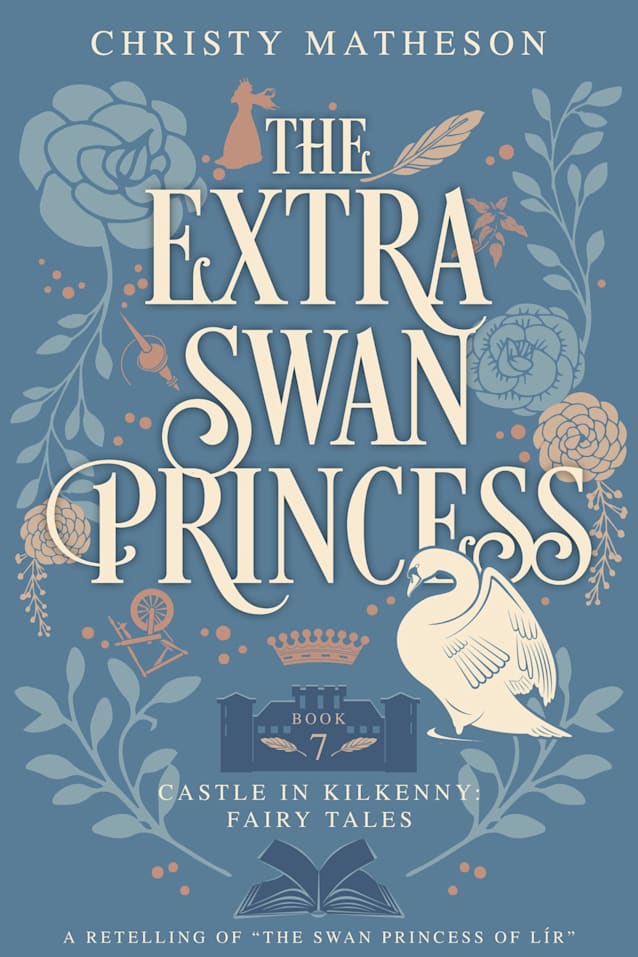 The Extra Swan Princess: A Retelling of ‘The Swan Princess of Lír’ (The Castle in Kilkenny: Fairy Tales Book 7)