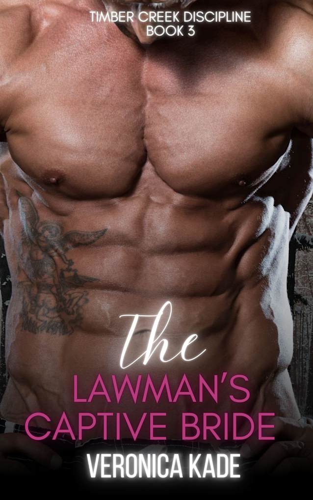 The Lawman’s Captive Bride: Timber Creek Discipline Book 3 (Timber Creek Brides)