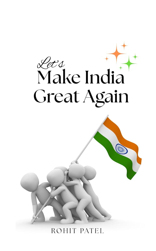 Let’s Make India Great Again: Together We Can. A Common Man’s Vision For Change