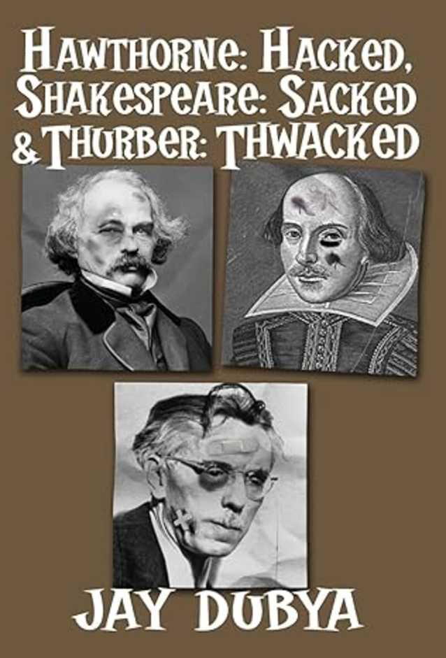 Hawthorne: Hacked, Shakespeare: Sacked & Thurber Thwacked