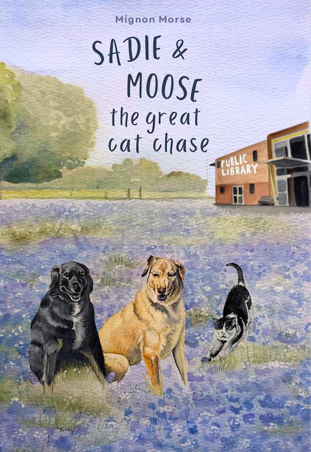 Sadie and Moose:  The Great Cat Chase.  COMING SOON!!!!