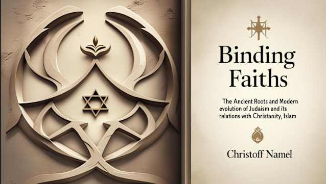Binding Faiths: The Ancient Roots and Modern Evolution of Judaism and It’s Relations with Christianity, Islam and the World Print book