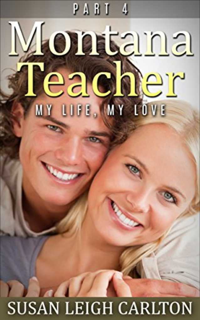 Montana Teacher: Part 4: My Life, My Love (Montana Teacher Series)