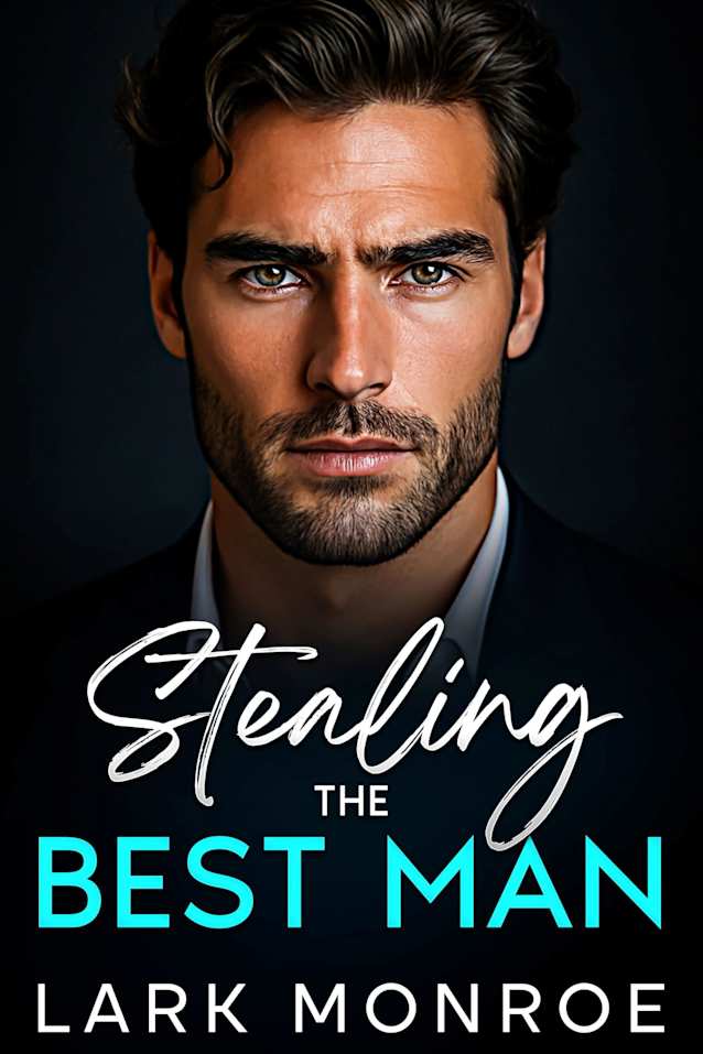 Stealing the Best Man: Grumpy Billionaire Romance: A Steamy Brother’s Best Friend, Off-Limits Love Story