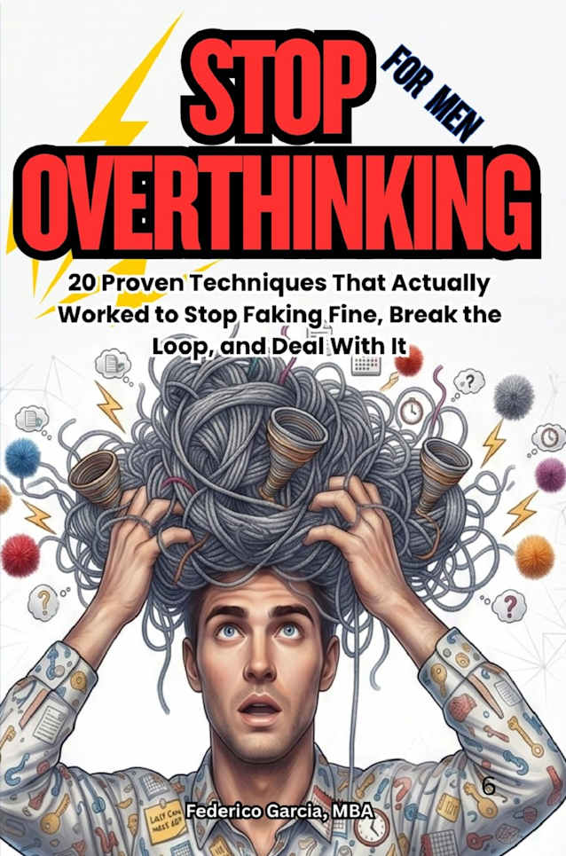 Stop Overthinking For Men - 20 Proven Techniques That Actually Work: 
