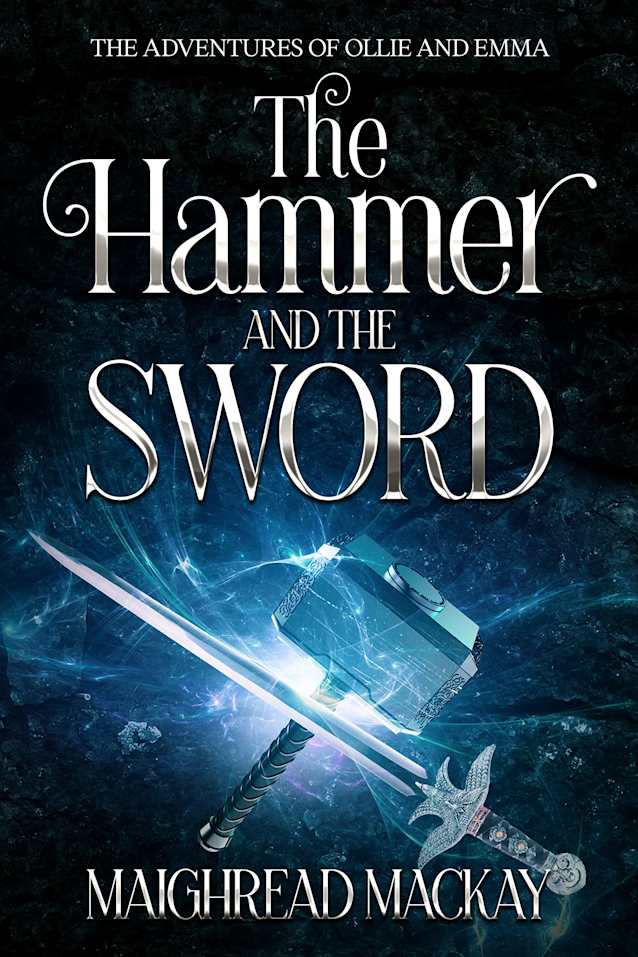 The Hammer and The Sword: A sibling fantasy adventure book (The Adventures of Ollie and Emma 2)