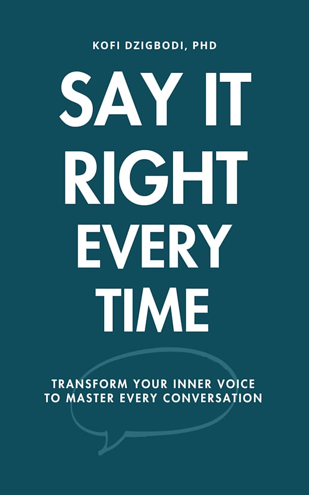 Say It Right Every Time: Transform Your Inner Voice to Master Every Conversation (say it right every time series)