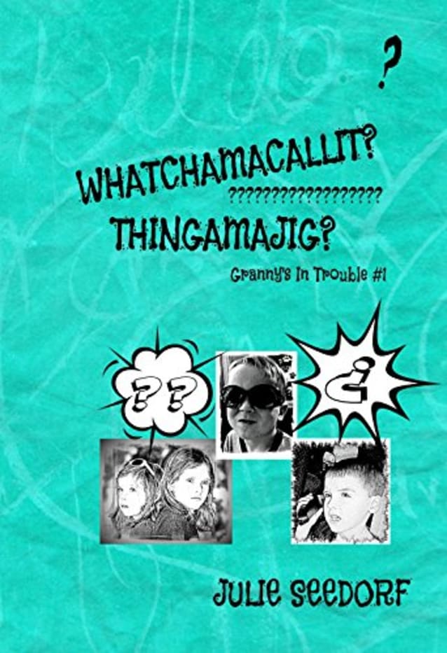 Whatchamacallit? Thingamajig? (Granny’s In Trouble Book 1)