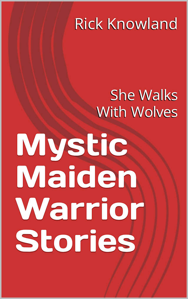 Mystic Maiden Warrior Stories: She Walks With Wolves