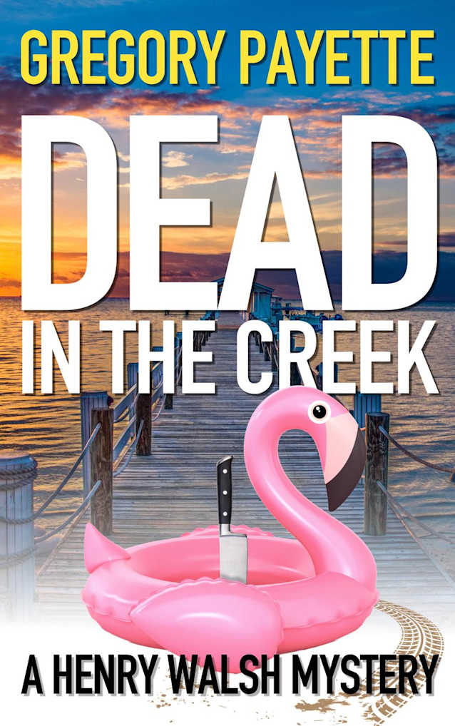 Dead in the Creek (Henry Walsh Private Investigator Series, #6)