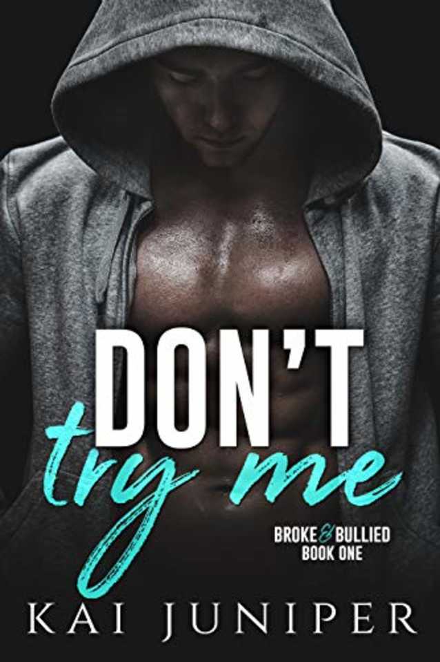 Don’t Try Me (Broke & Bullied Book 1)